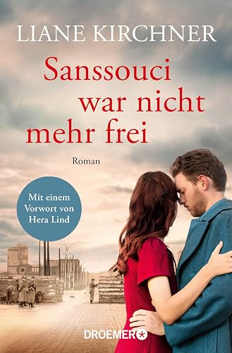 Sanssouci war nicht mehr frei: Roman | Mit einem Vorwort von Hera Lind: »Mir hatte beim Lesen der Atem gestockt.«