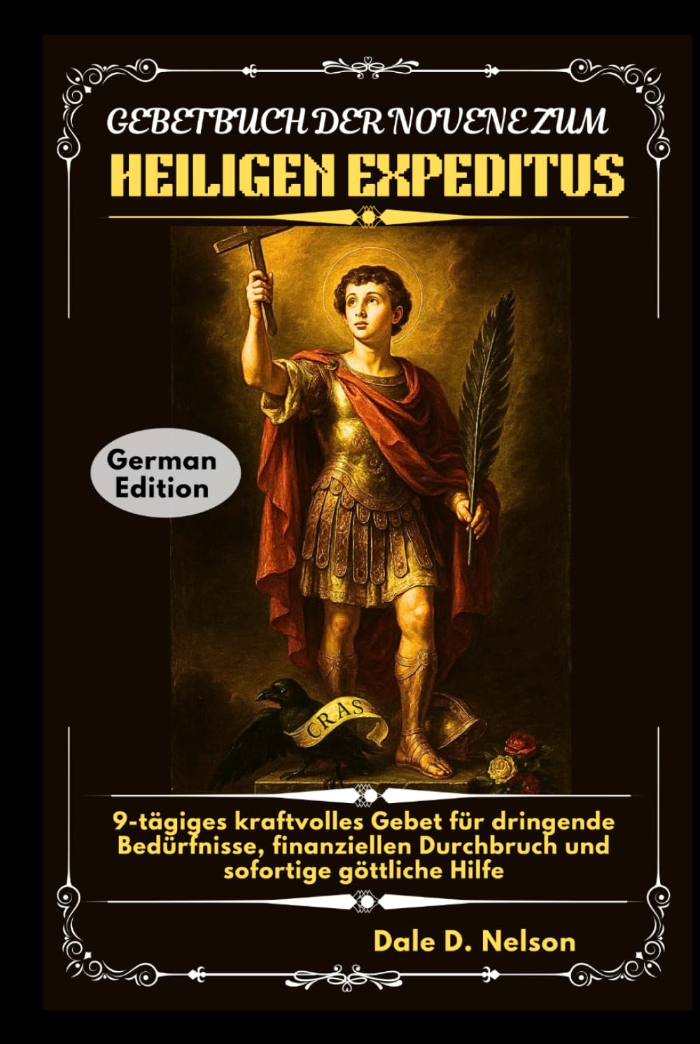 GEBETBUCH DER NOVENE ZUM HEILIGEN EXPEDITUS: 9-tägiges kraftvolles Gebet für dringende Bedürfnisse, finanziellen Durchbruch und sofortige göttliche Hilfe