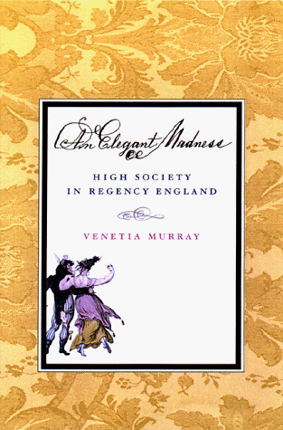 AN Elegant Madness: High Society in Regency England