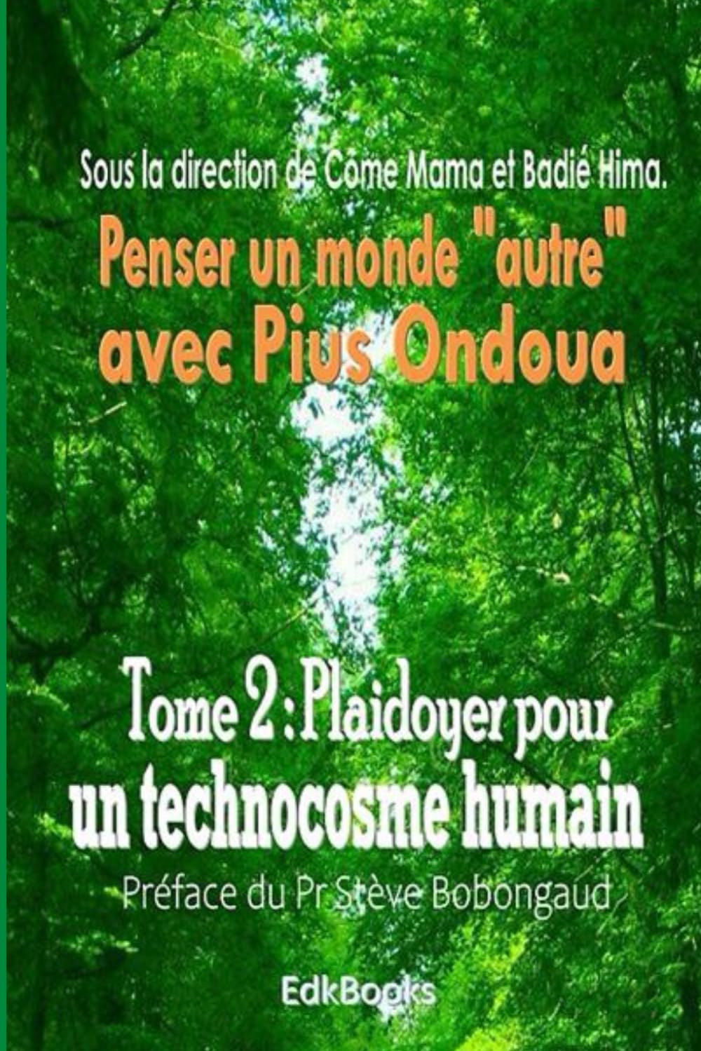 Penser un "monde autre" avec Pius Ondoua Tome 2 : Plaidoyer pour un technocosme humain