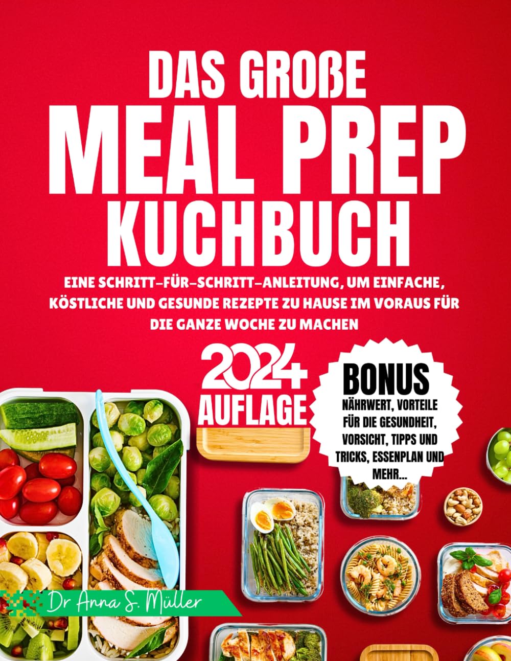 DAS GROßE MEAL PREP KUCHBUCH 2024: EINE SCHRITT-FÜR-SCHRITT-ANLEITUNG, UM EINFACHE, KÖSTLICHE UND GESUNDE REZEPTE ZU HAUSE IM VORAUS FÜR DIE GANZE WOCHE ZU MACHEN