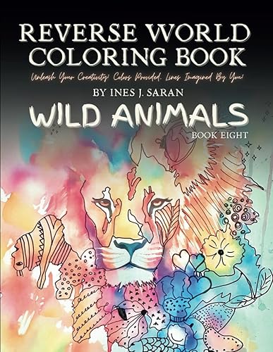 Reverse World Coloring Book Wild Animals: Teen and Adult Coloring Book, Stress Relief and Mindful Exploration in Reverse Coloring Book. Discover the ... Reverse Colouring Book: Perfect Gift Idea