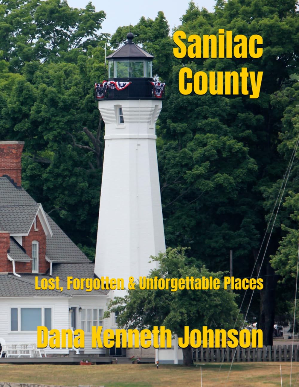 Sanilac County: Lost, Forgotten & Unforgettable Places