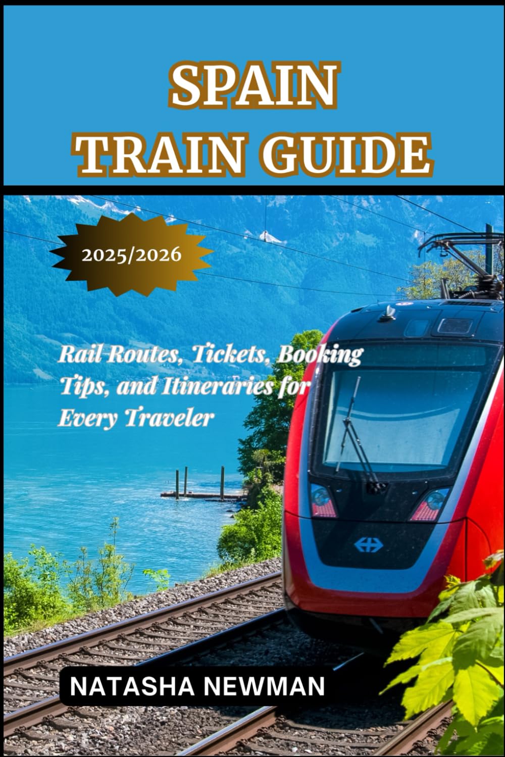 Spain Train Guide 2025/2026: Rail Routes, Tickets, Booking Tips, and Itineraries for Every Traveler (European Rail Travels)