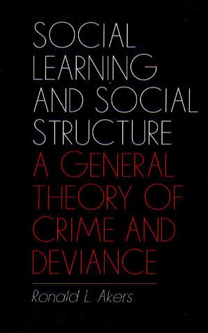 Social Learning and Social Structure: A General Theory of Crime and Deviance