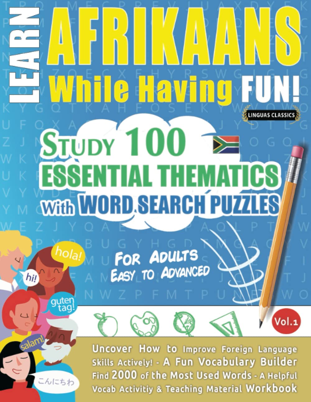 LEARN AFRIKAANS WHILE HAVING FUN! - FOR ADULTS: EASY TO ADVANCED - STUDY 100 ESSENTIAL THEMATICS WITH WORD SEARCH PUZZLES - VOL.1: Uncover How to ... Skills Actively! - A Fun Vocabulary Builder.