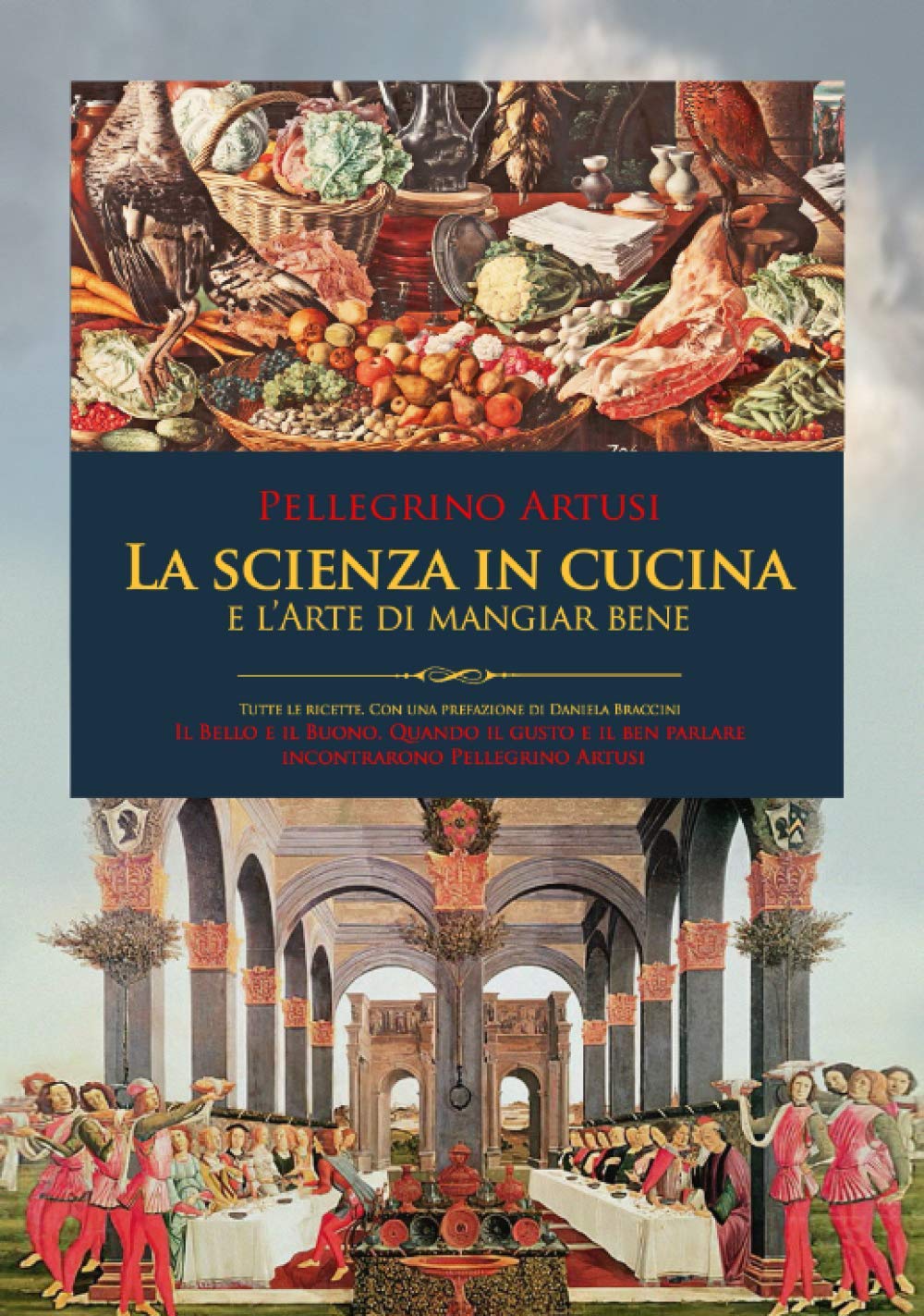 La Scienza in Cucina e l'Arte di mangiar bene: Con tutte le Ricette e una prefazione inedita. Il bello e il buono: quando il gusto e il ben parlare incontrarono Pellegrino Artusi. (Italian Edition)