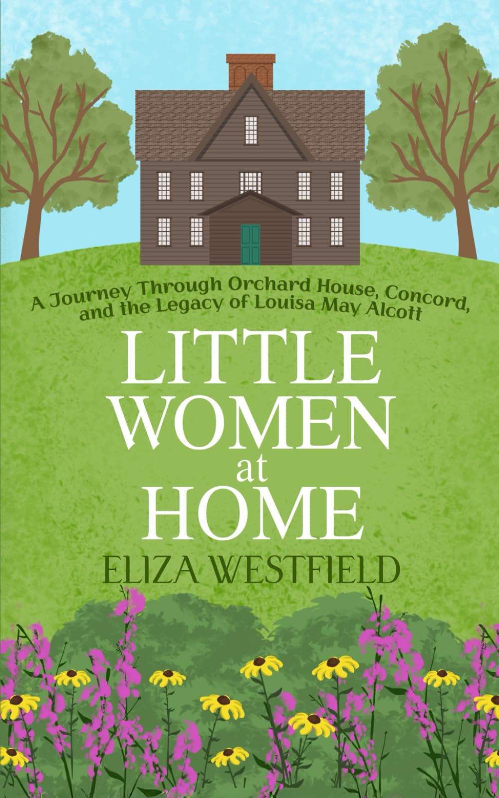 Little Women at Home: A Journey Through Orchard House, Concord, and the Legacy of Louisa May Alcott (HerStory Travels: In the Footsteps of Literary Heroines)