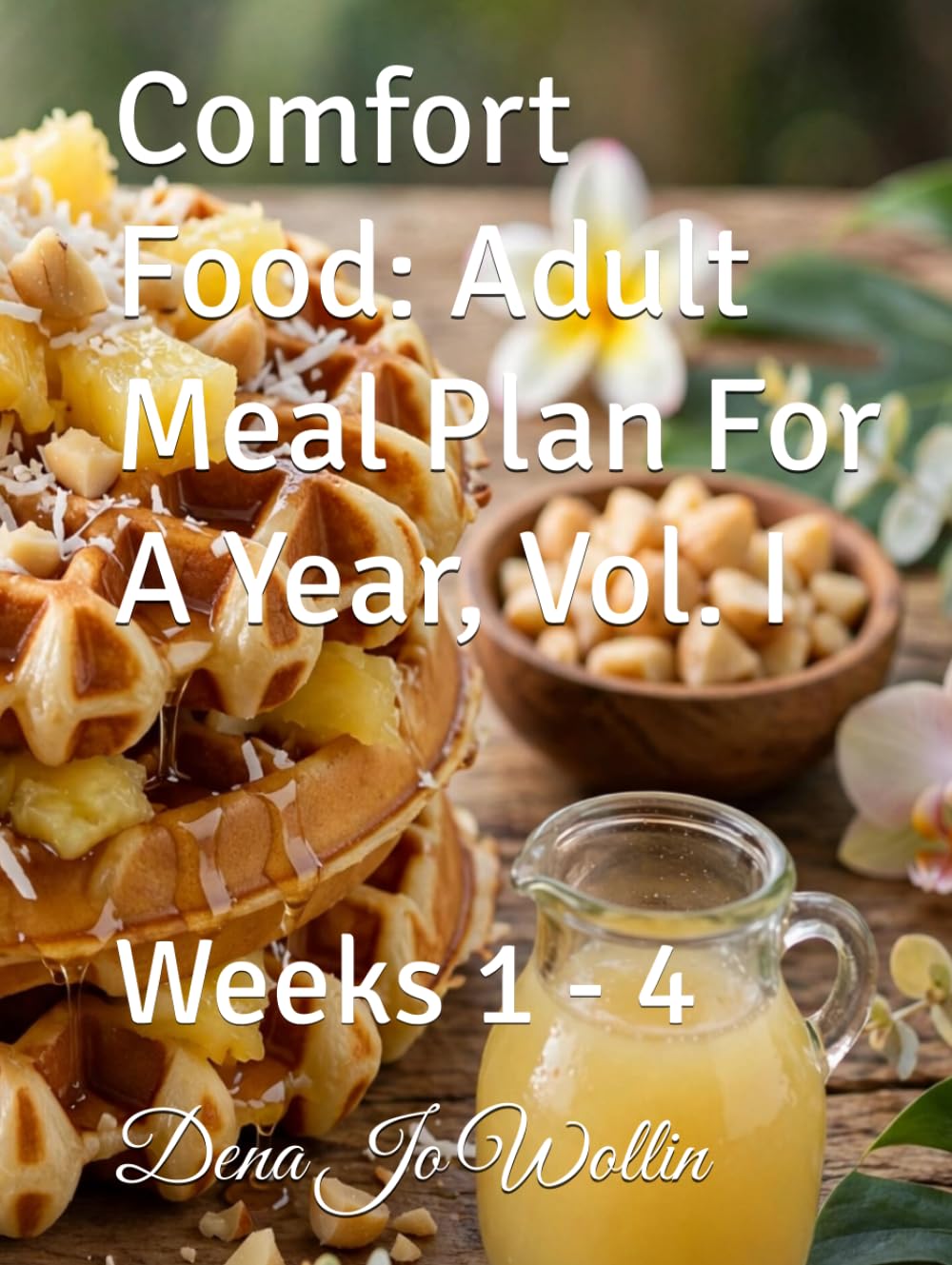 Comfort Food: Adult Meal Plan For A Year, Vol. I: Weeks 1 - 4