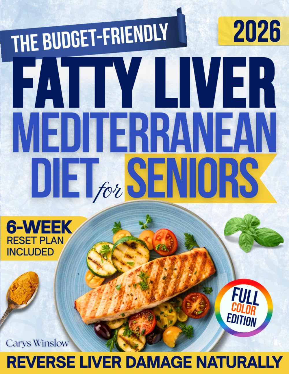 The Budget-Friendly Fatty Liver Mediterranean Diet Cookbook for Seniors: A Holistic 4-Step Roadmap with Simple Lifestyle Habits to Support Liver Health, Aid Weight Loss, and Boost Energy in 6 Weeks