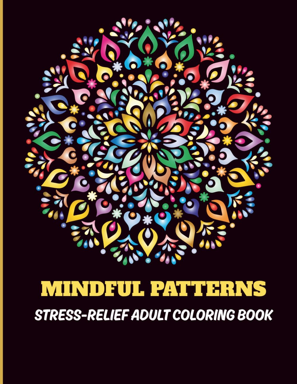 Mindful Patterns: Stress-Relief Adult Coloring Book with Floral, Mandala, and Zen Designs