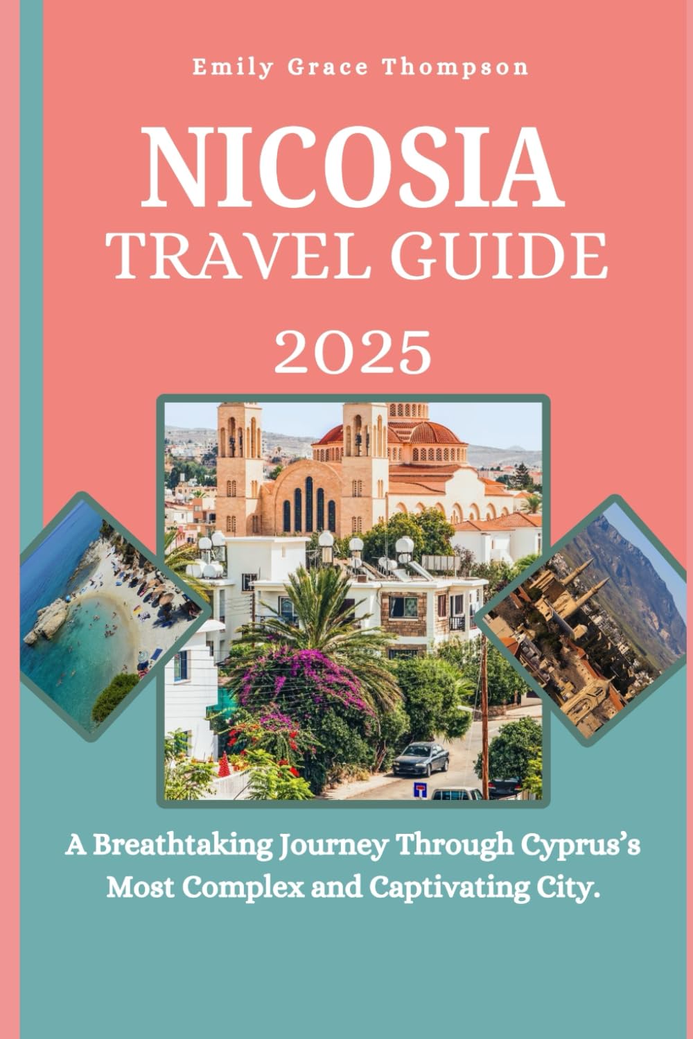 NICOSIA TRAVEL GUIDE 2025: A Breathtaking Journey Through Cyprus’s Most Complex and Captivating City. (Destination Guide)