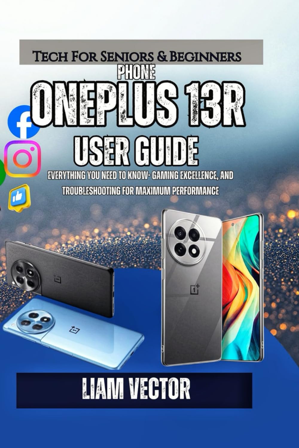 OnePlus 13R User Guide: Everything You Need to Know- Gaming Excellence, and Troubleshooting for Maximum Performance