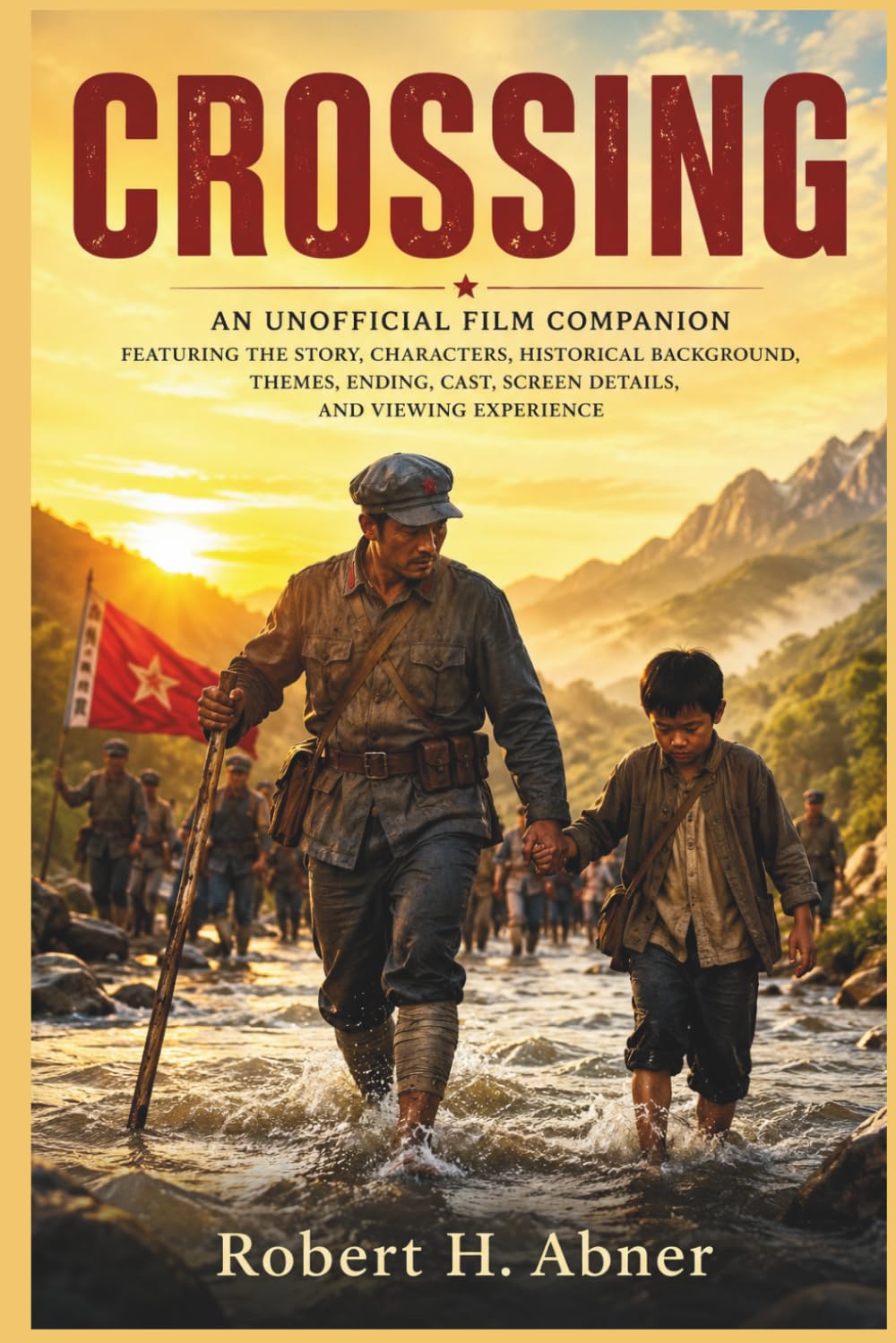 CROSSING: An Unofficial Film Companion Featuring the Story, Characters, Historical Background, Themes, Ending, Cast, Screen Details, and Viewing Experience