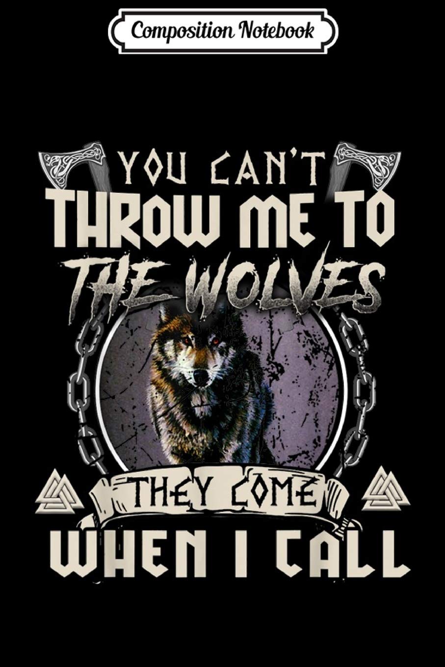 Composition Notebook: Mens You Can't Throw Me To The Wolves They Come When I Call Journal/Notebook Blank Lined Ruled 6x9 100 Pages
