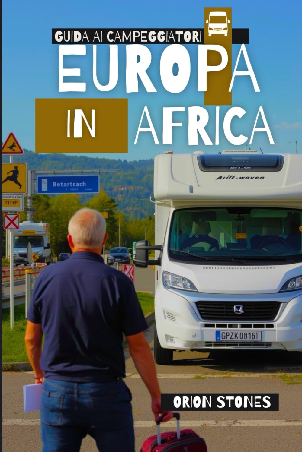 Europa In Africa Guida ai campeggiatori: La guida Gateway dal Sud della Spagna al Marocco per un viaggio senza stress nel primo trimestre