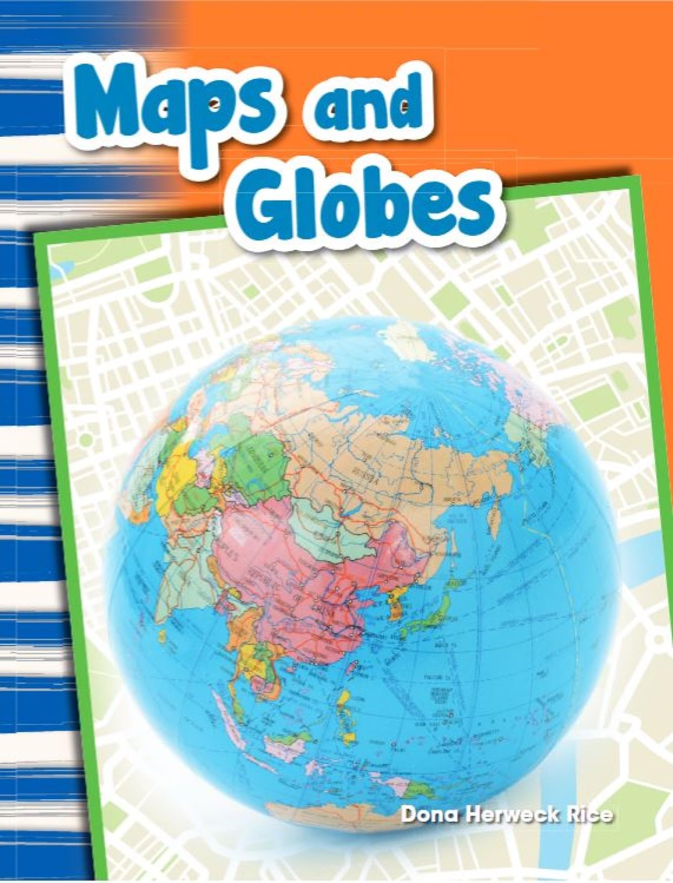Maps and Globes - Social Studies Book for Kids - Great for School Projects and Book Reports (Social Studies: Informational Text)