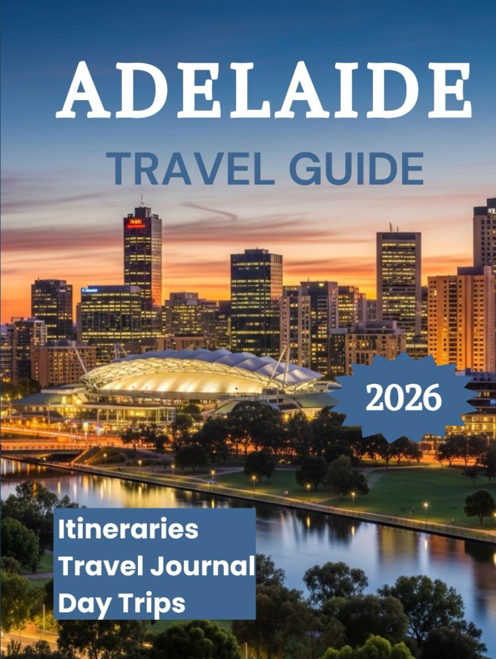 Adelaide Travel Guide 2026: Explore Australia's Festival City