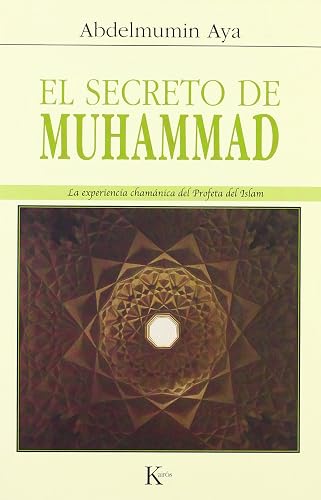 El secreto de Muhammad: La experiencia chamánica del Profeta del Islam (SABIDURIA PERENNE)