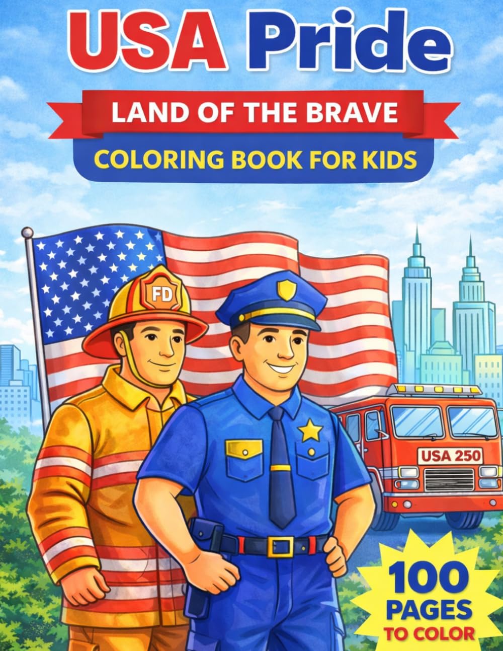 USA Pride: Land of the Brave Coloring Book for Kids: 100 Patriotic Coloring Pages Featuring American Heroes, Firefighters, Police Officers, USA Flags, and Proud American Scenes