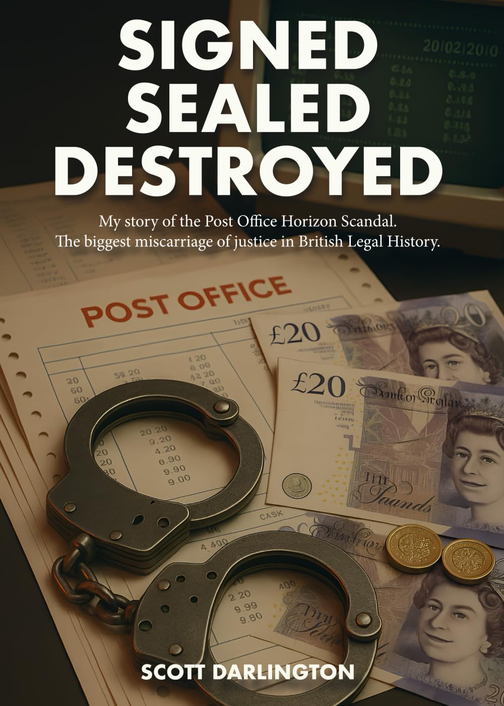 Signed Sealed Destroyed: My story of the Post Office Horizon Scandal. The biggest miscarriage of justice in British legal history.