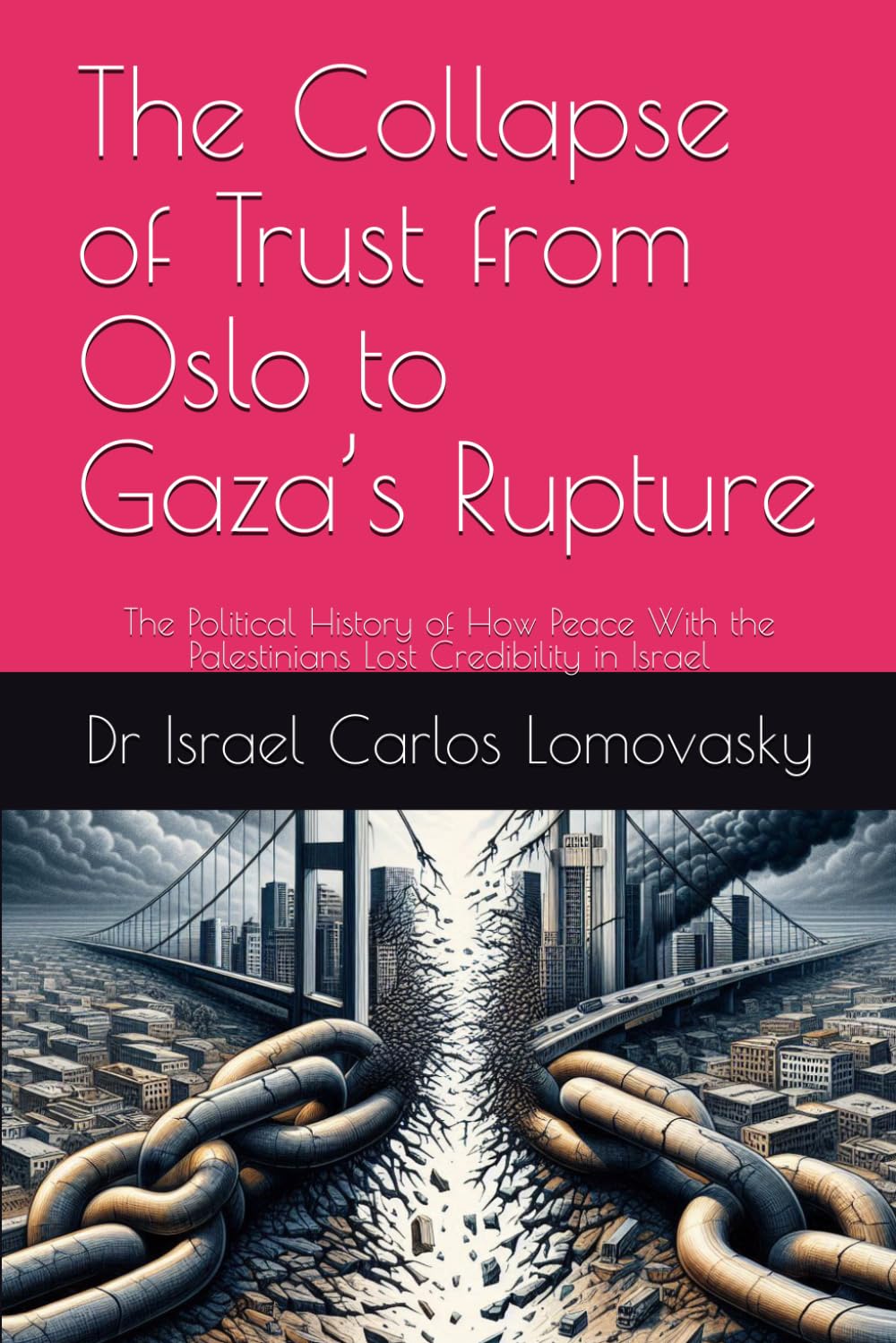 The Collapse of Trust from Oslo to Gaza’s Rupture: The Political History of How Peace With the Palestinians Lost Credibility in Israel: 2 (A ... Blueprint for Israeli–Palestinian Partition)