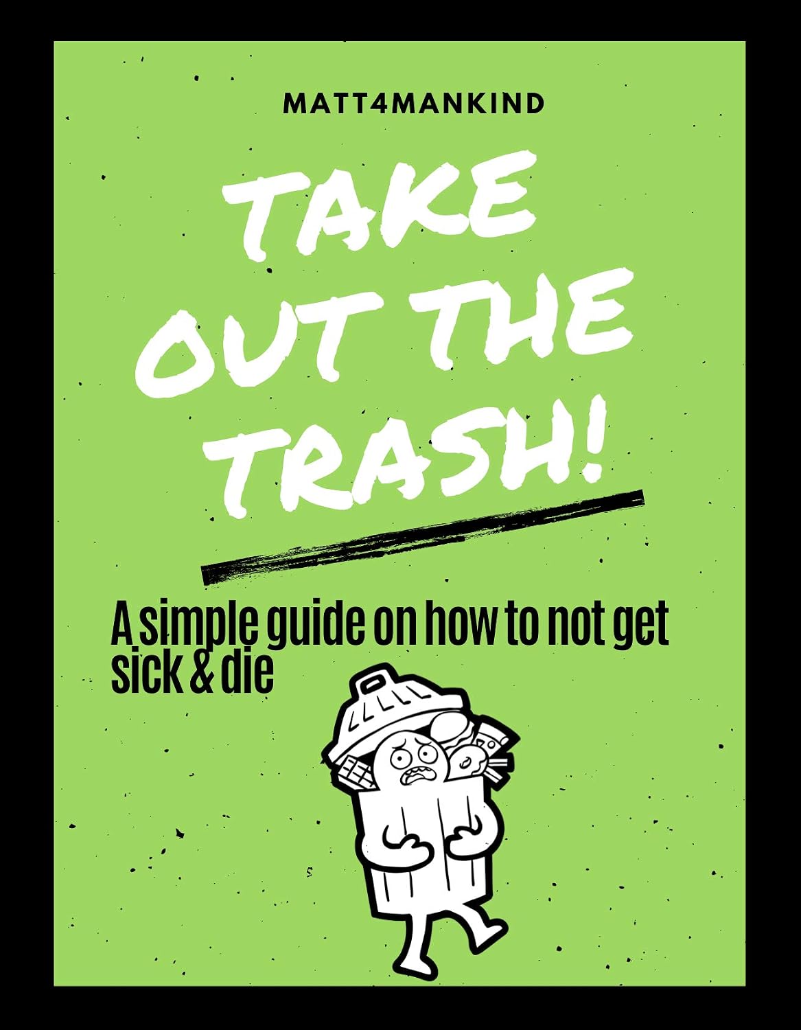 TAKE OUT THE TRASH! A simple guide on how to not get sick and die