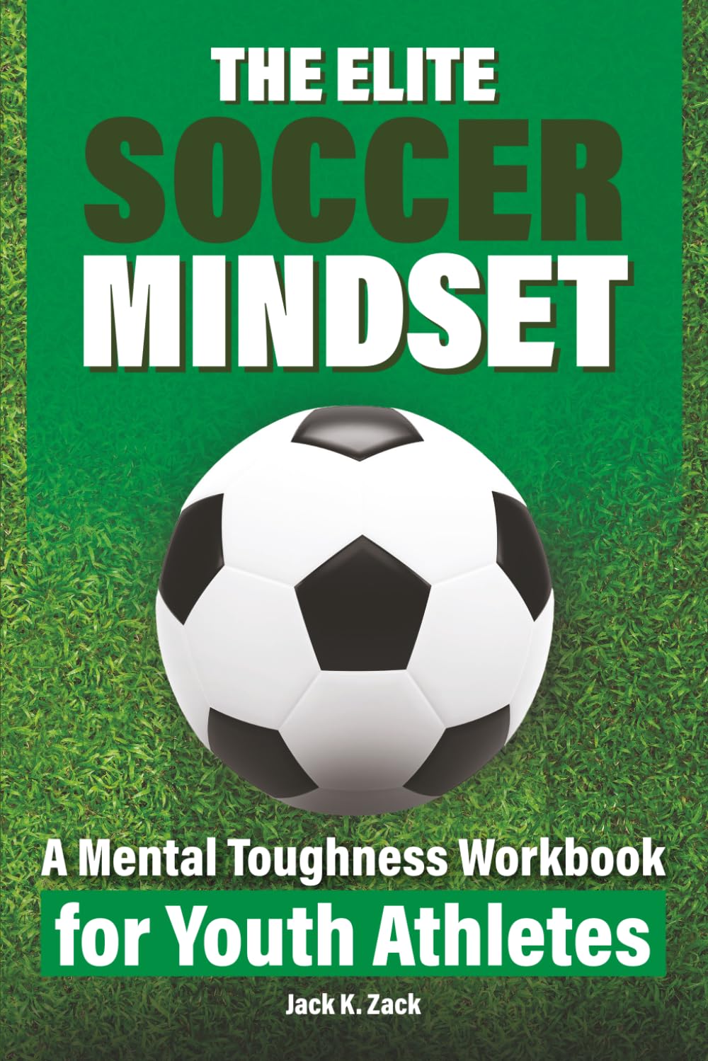 The Elite Soccer Mindset: A Mental Toughness Workbook for Youth Athletes