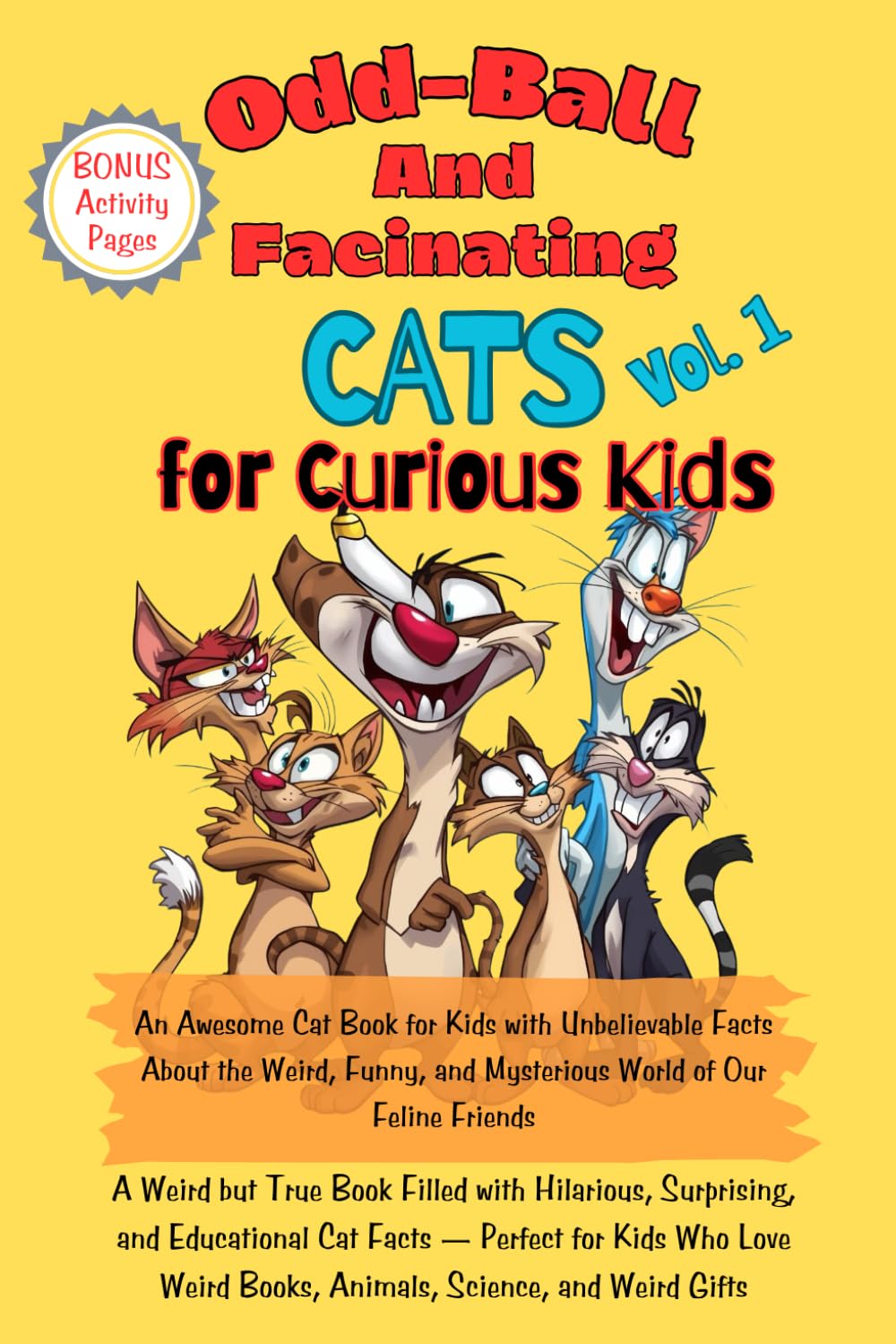 Odd-Ball Weird and Fascinating Cats Vol. 1 for Curious Kids: An Awesome Cat Book for Kids with Unbelievable Facts About the Weird, Funny, and Mysterious World of Our Feline Friends