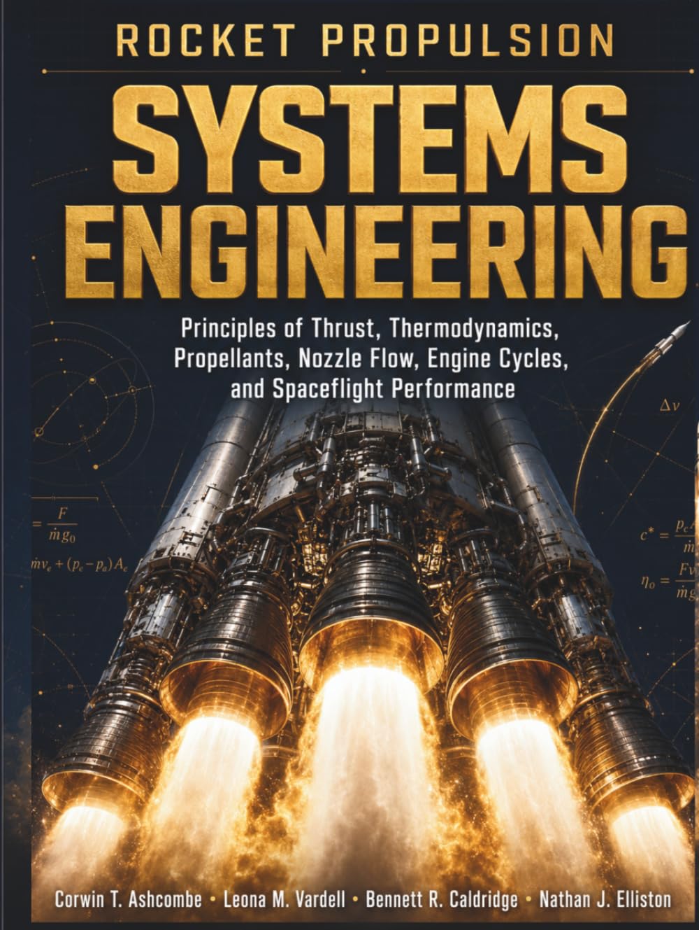 Rocket Propulsion Systems Engineering: Principles of Thrust, Thermodynamics, Propellants, Nozzle Flow, Engine Cycles, and Spaceflight Performance