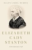 Elizabeth Cady Stanton: A Revolutionary Life