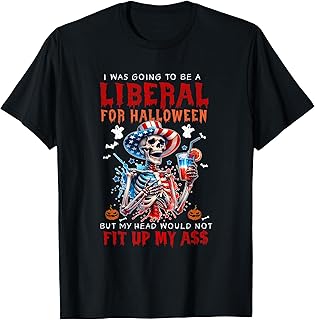 Going To Be Liberal Halloween Head Would Not Fit Political T-Shirt