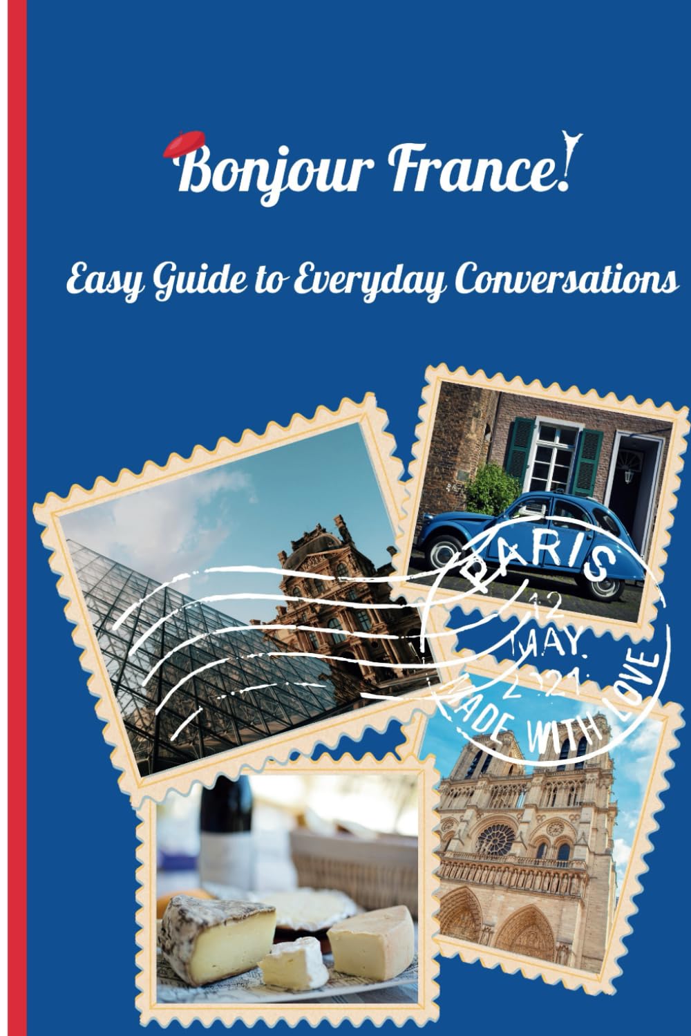 Bonjour France!: Easy Guide to Everyday Conversations