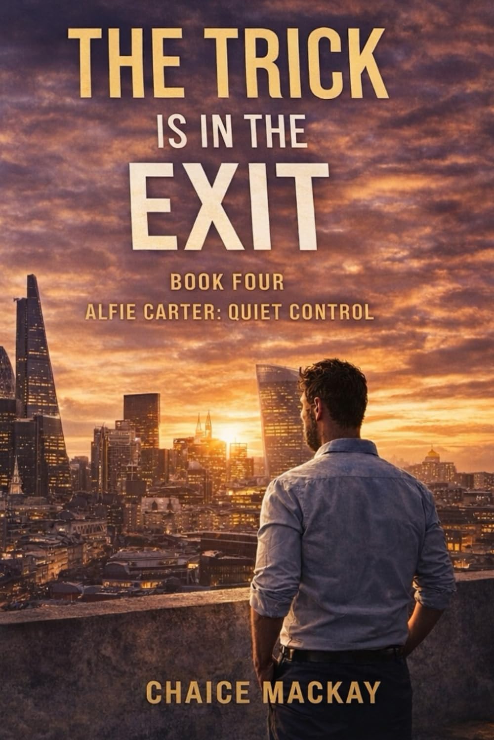 The Trick Is In The Exit: Alfie Carter Doesn't Deceive. He Designs (Alfie Carter: Quiet Control - A Psychological Crime Thriller Series)