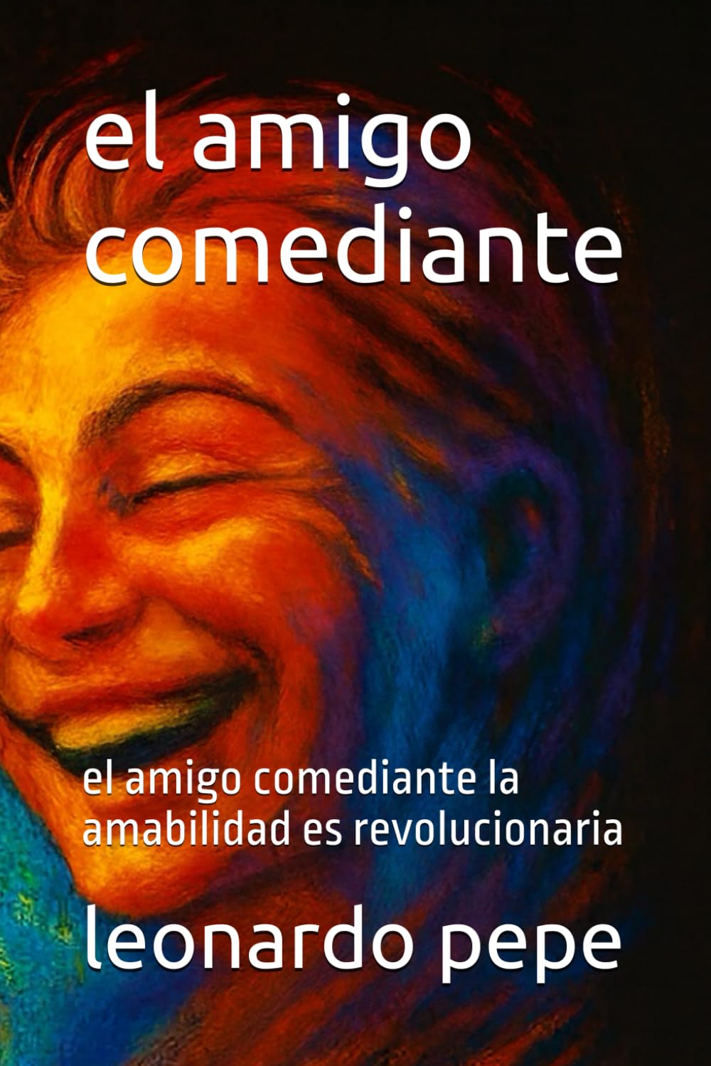 el amigo comediante: el amigo comediante la amabilidad es revolucionaria