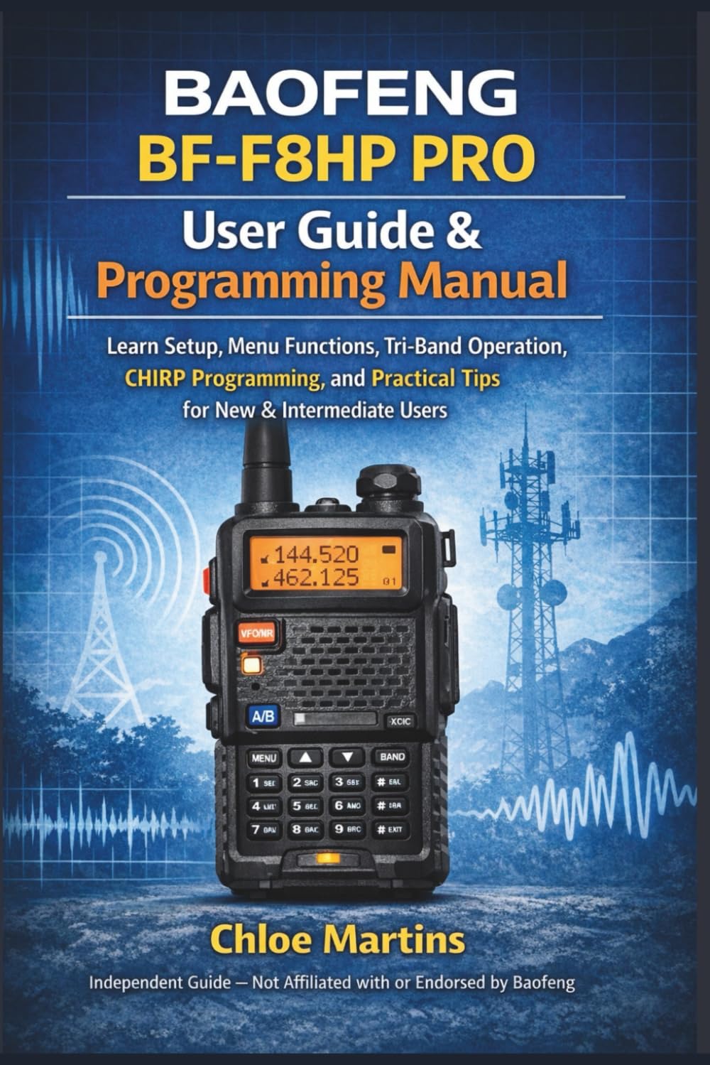 BAOFENG BF-F8HP PRO User Guide & Programming Manual: Learn Setup, Menu Functions, Tri-Band Operation, CHIRP Programming, and Practical Tips for New & ... Users (The Practical Field Radio Series)
