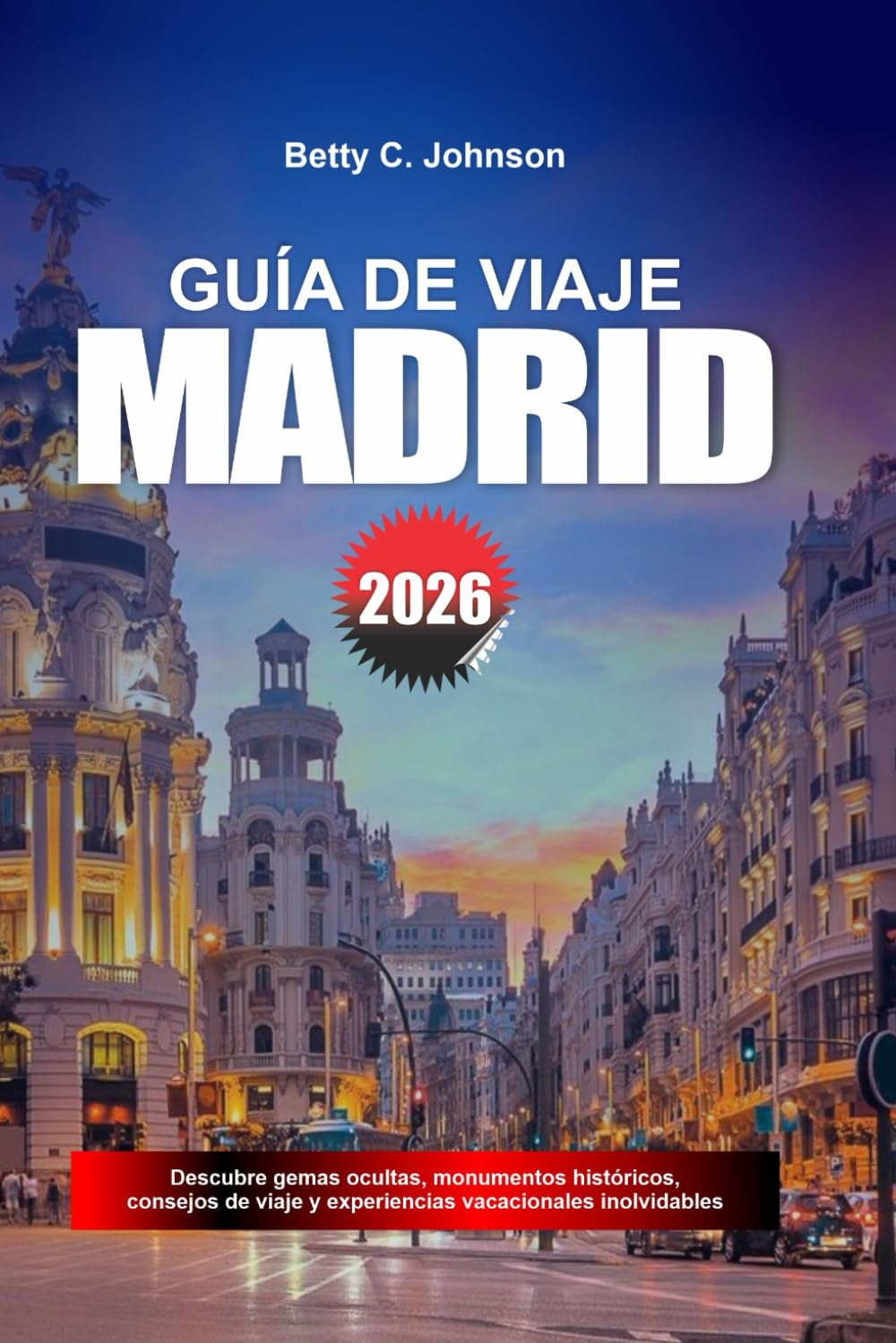 GUÍA DE VIAJE MADRID 2026: Descubre joyas ocultas, monumentos históricos, consejos de viaje y experiencias vacacionales inolvidables