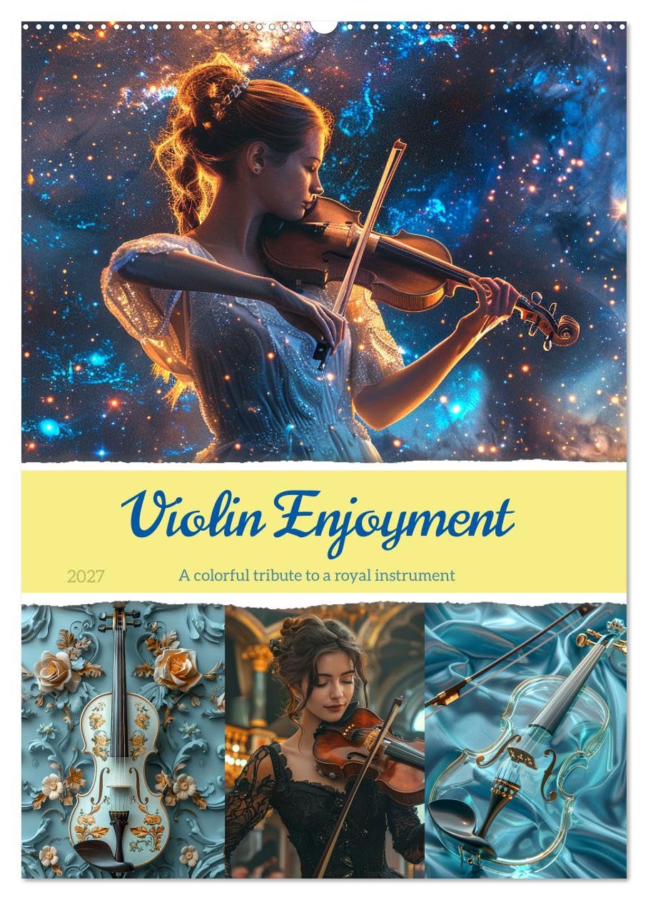 Violin Enjoyment (Wall Calendar 2027 DIN A2 portrait), CALVENDO 12 Month Wall Calendar: A royal instrument interpreted artistically