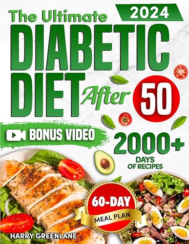 The Ultimate Diabetic Diet After 50: Quick and Delicious Recipes to Break up the Monotony of Healthy Eating. Including Low Carb and Sugar Dishes, Detailed Meal Plan and a Complete Food List