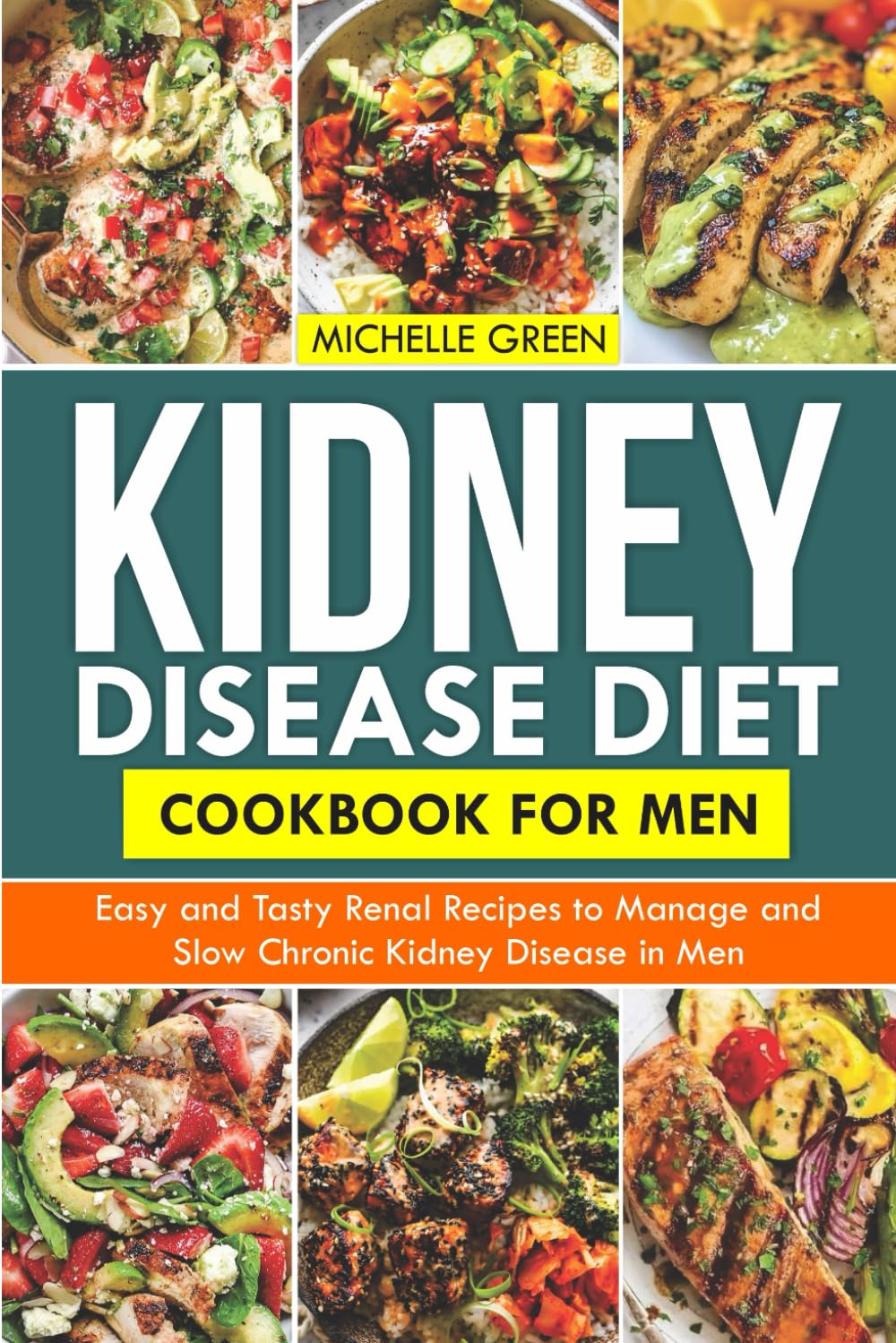 KIDNEY DISEASE DIET COOKBOOK FOR MEN: Easy And Tasty Renal Recipes To Manage And Slow Chronic Kidney Disease In Men (Healthy Kidneys)