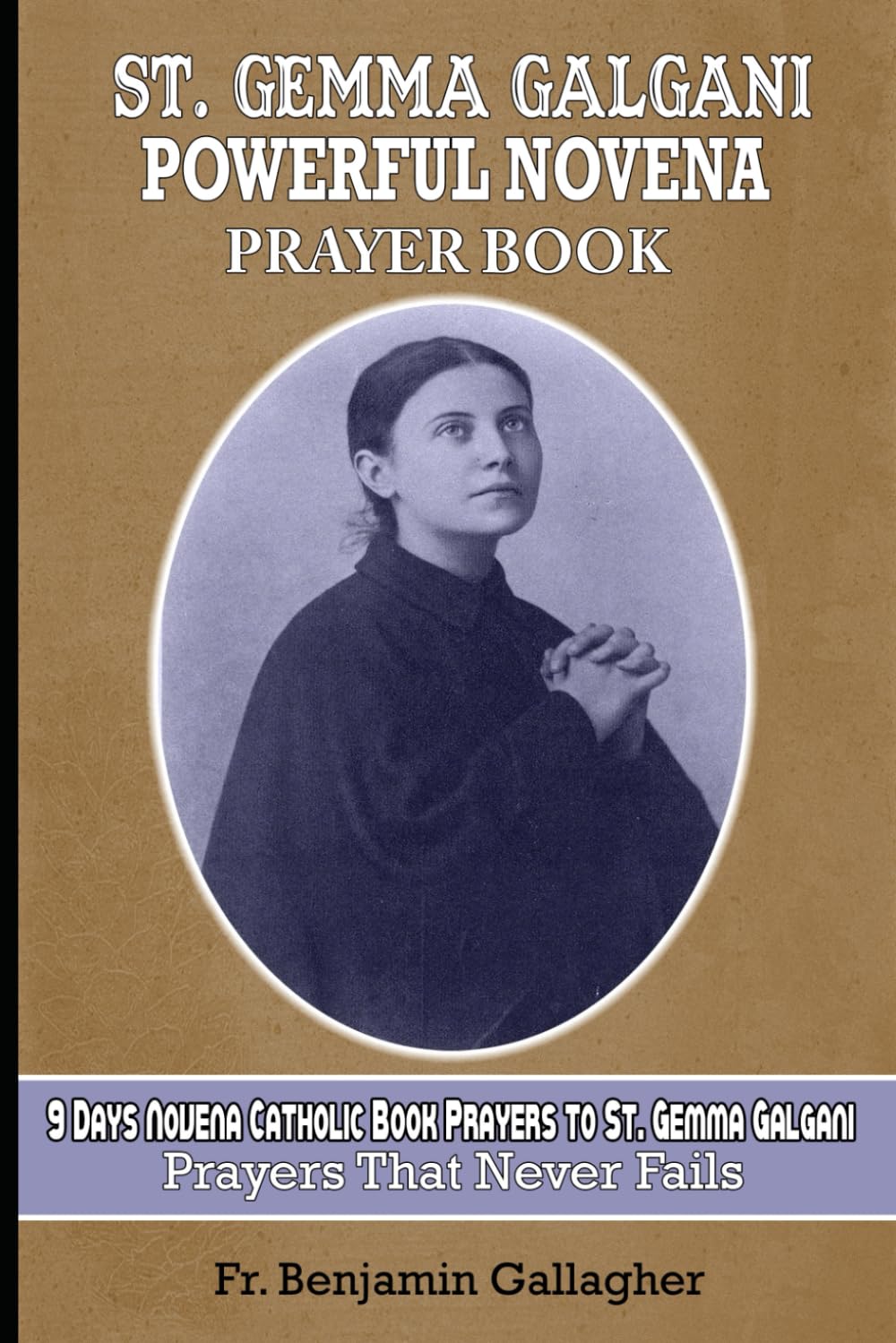 St. Gemma Galgani Powerful Novena Prayer Book: 9 Days Novena Catholic Book Prayers to St. Gemma Galgani (prayers that never fails)