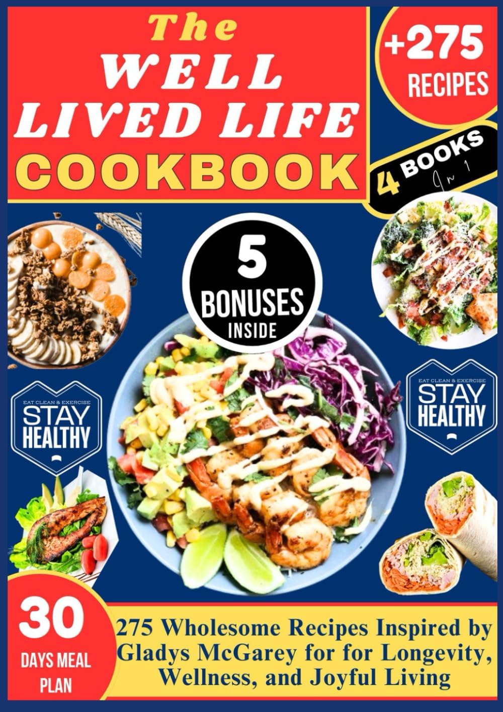 THE WELL LIVED LIFE COOKBOOK: 275 Wholesome Recipes Inspired by Gladys McGarey for for Longevity, Wellness, and Joyful Living