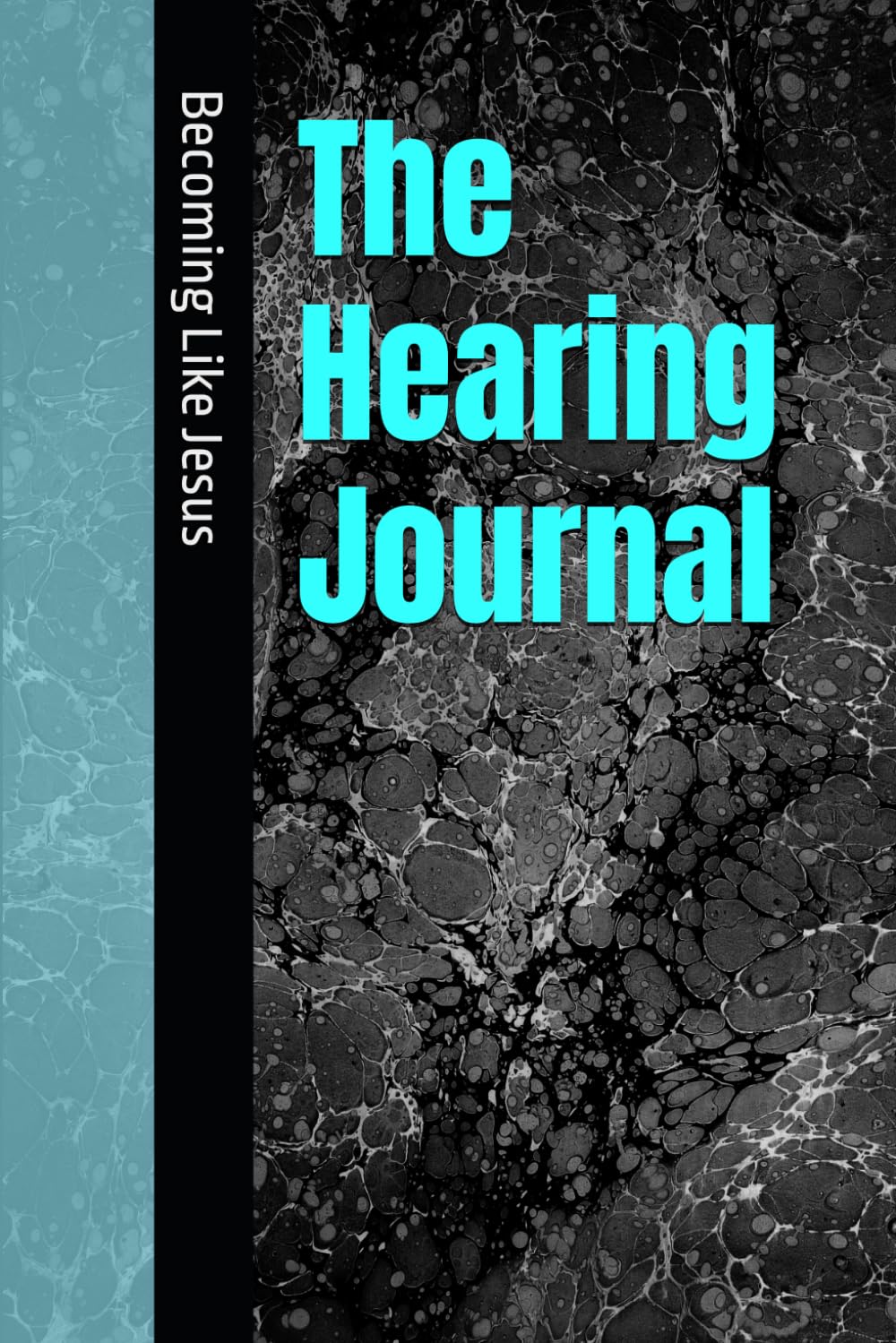The Hearing Journal - Becoming Like Jesus (Father God's Freedom)