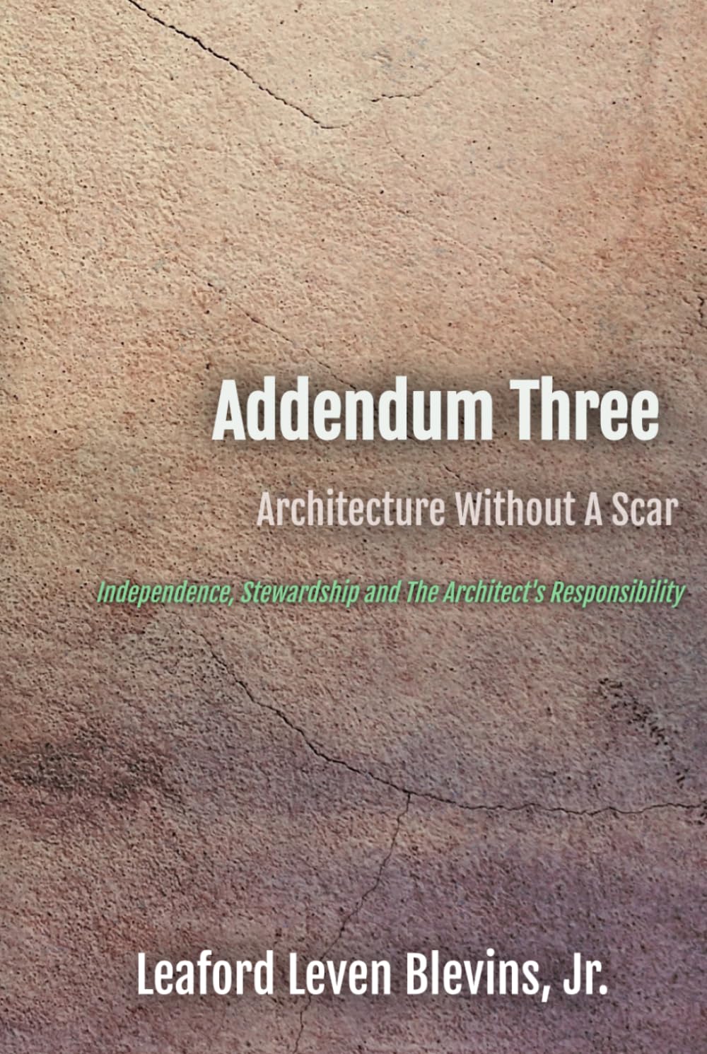 Addendum Three: Independence, Stewardship, and the Architect’s Responsibility (Architecture Without A Scar)
