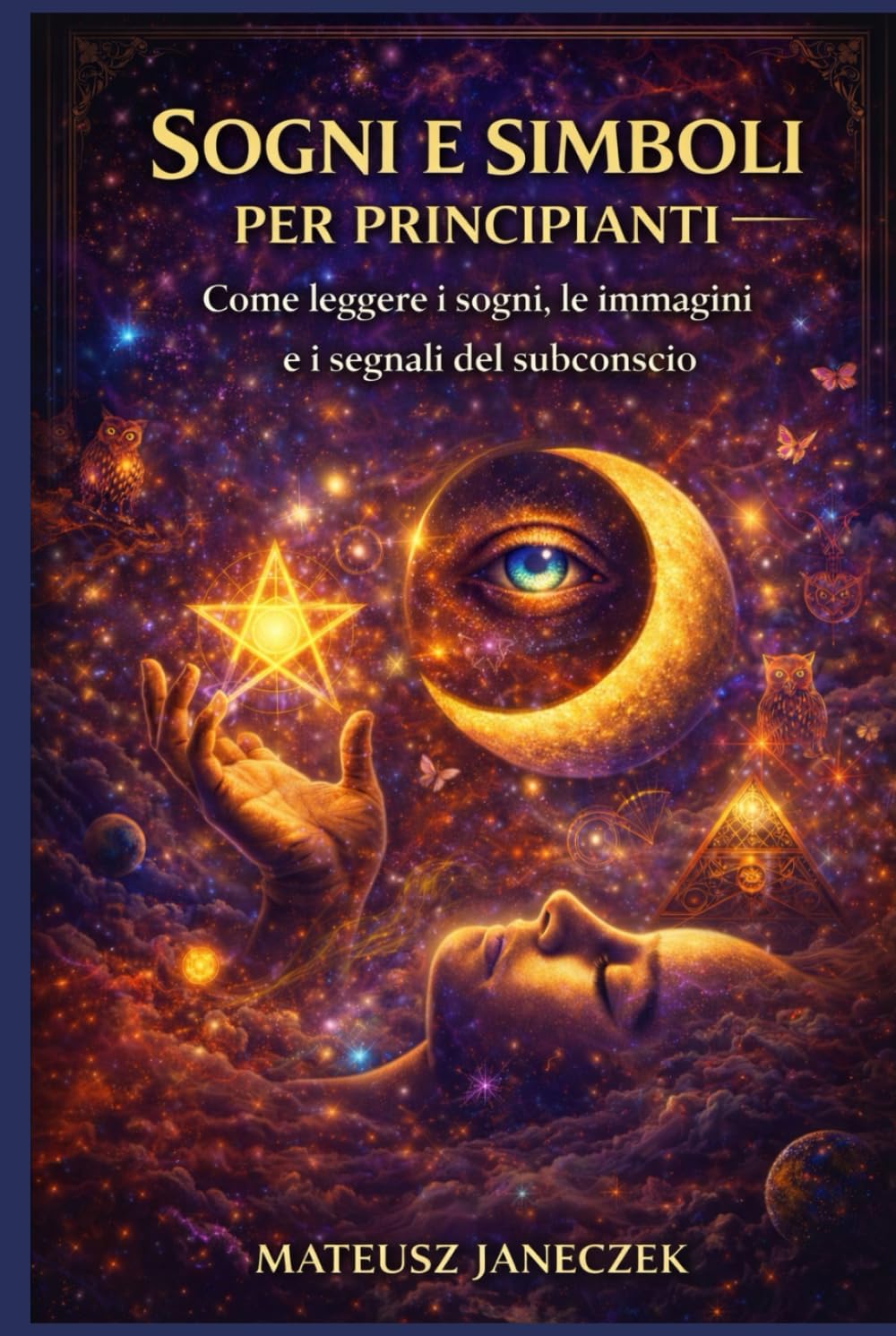Sogni e simboli per principianti – Come leggere i sogni, le immagini e i segnali del subconscio