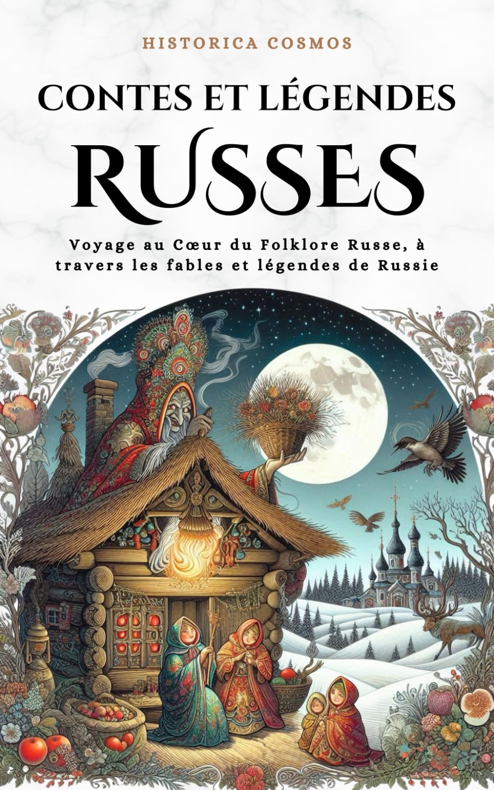 Contes et Légendes Russes: Voyage au Cœur du Folklore Russe, à travers les fables et légendes de Russie (Historica Cosmos)