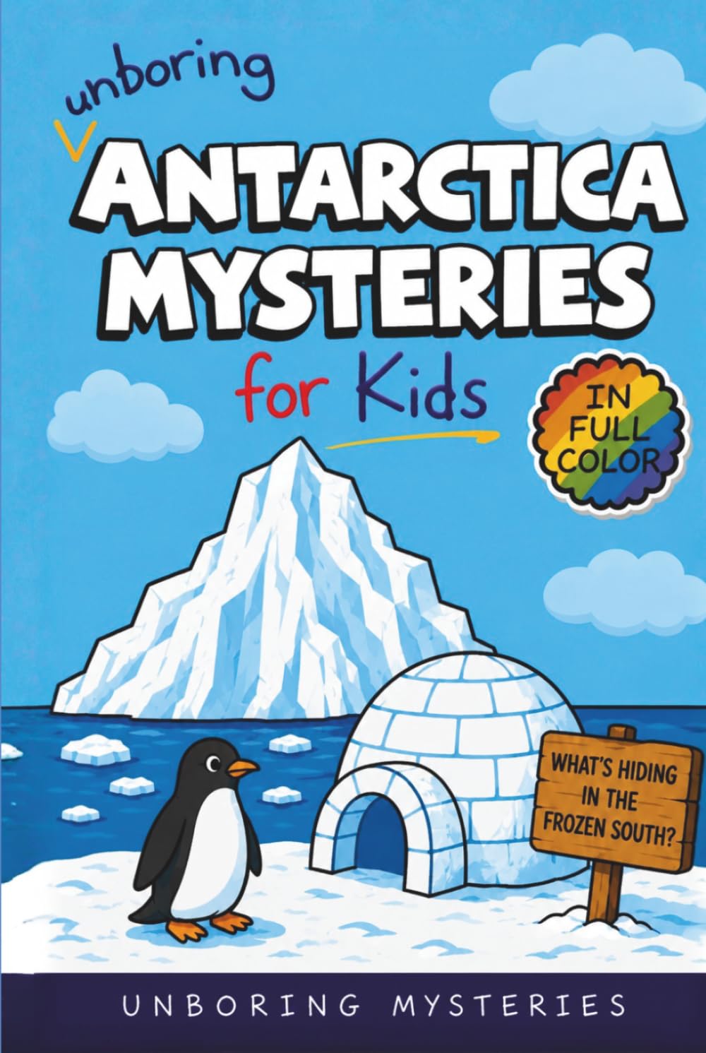 Unboring Antarctica Mysteries for Kids: Funny, Fascinating Guide to the Strangest True Antarctica Mysteries, Hidden Secrets, and Unexplained ... Activities for Classrooms and Homeschoolers)