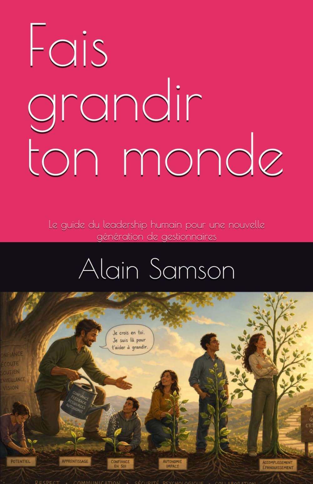 Fais grandir ton monde: Le guide du leadership humain pour une nouvelle génération de gestionnaires