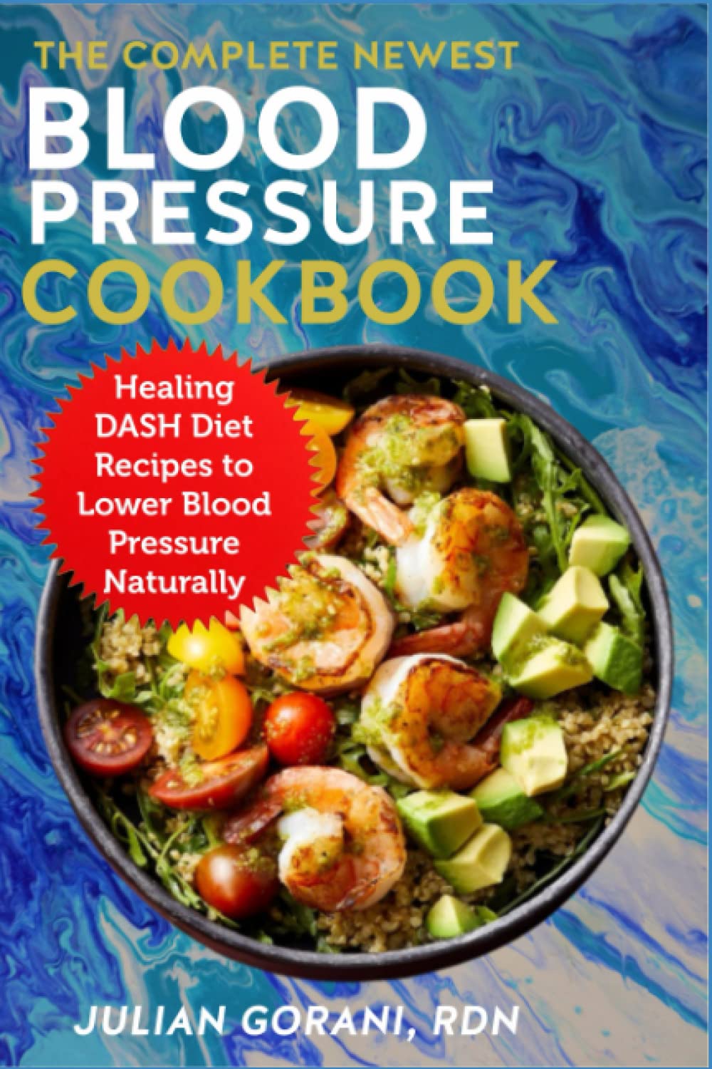 The Complete Newest Blood Pressure Cookbook: Healing DASH Diet Recipes to Lower Blood Pressure Naturally