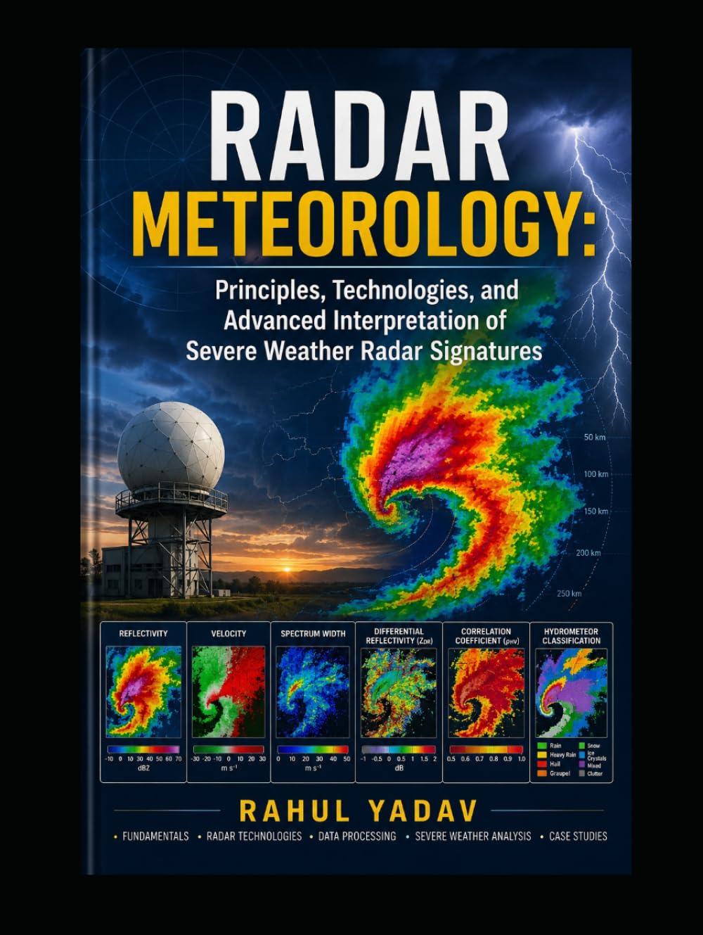 RADAR METEOROLOGY: Principles, Technologies, and Advanced Interpretation of Severe Weather Radar Signatures